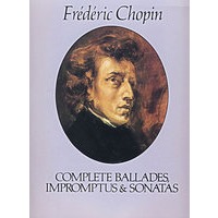 Complete Ballades, Impromptus and Sonatas 肖邦叙事曲、即兴曲和奏鸣曲全谱