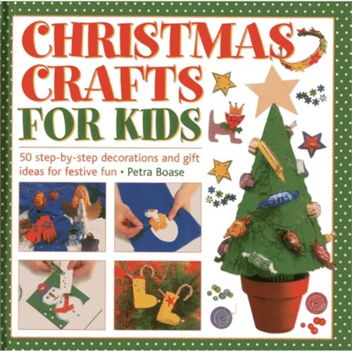 christmas crafts for kids: 50 step-by-step decorations and gift