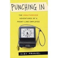 Punching In： The Unauthorized Adventures of a Front-Line Employee