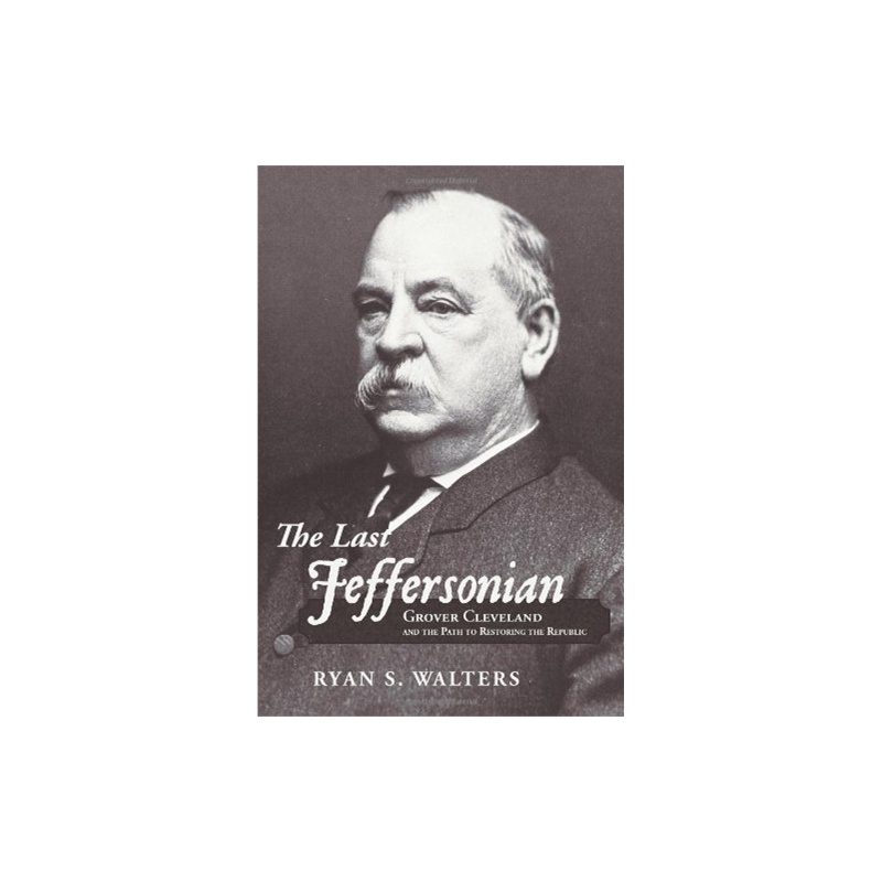 【The Last Jeffersonian: Grover Cleveland and