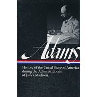 Adams: History of the United States During the Administrations of James Madison (Library of America) (ISBN=9780940450356)