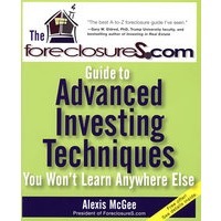 The ForeclosureS.com Guide to Advanced Investing Techniques You Won＇t Learn Anywhere Else你在任何地方都学不到的投资技巧