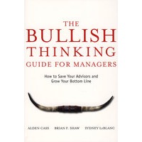 The Bullish Thinking Guide for Managers: How to Save Your Advisors and Grow Your Bottom Line经理人牛市思维指南：如何拯救你的顾问并增加你的底线