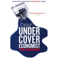 Dear Undercover Economist: The Very Best Letters from the "Dear Economist" Column: The Undercover Economist Solves Life's Everyday Mysteries and Problems 亲爱的卧底经济学