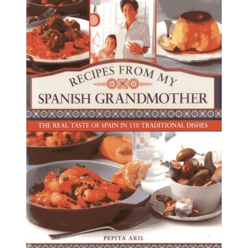 recipes from my spanish grandmother: the real taste of spain in