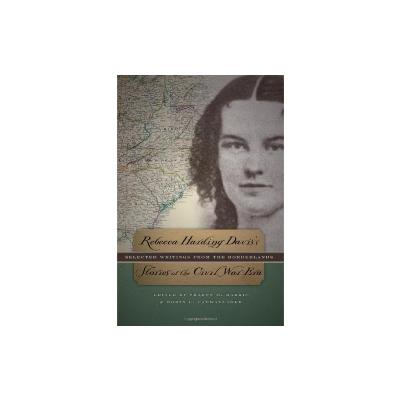 rebecca harding davis"s stories of the civil war era: selected