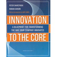 Innovation to the Core: A Blueprint for Transforming the Way Your Company Innovates 企业创新的蓝图