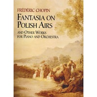 Fantasia on Polish Airs and Other Works for Piano and Orchestra肖邦《波兰咏叹调幻想曲》和其它钢琴曲以及管弦乐曲曲谱