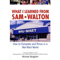 WHAT I LEARNED FROM SAM WALTON: HOW TO COMPETE AND THRIVE IN A WAL-MART WORLD Wal-Mart 强盛之道