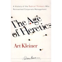 The Age Of Heretics: A History Of The Radical Thinkers Who Reinvented Corporate Management异端时代：重新改造企业管理的激进思想家历史