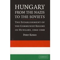 Hungary from the Nazis to the Soviets从纳粹党到苏维埃的匈牙利：匈牙利共产党政权，1944-1948